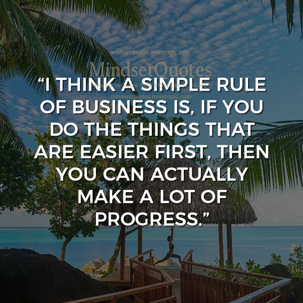 do the things that are easier...